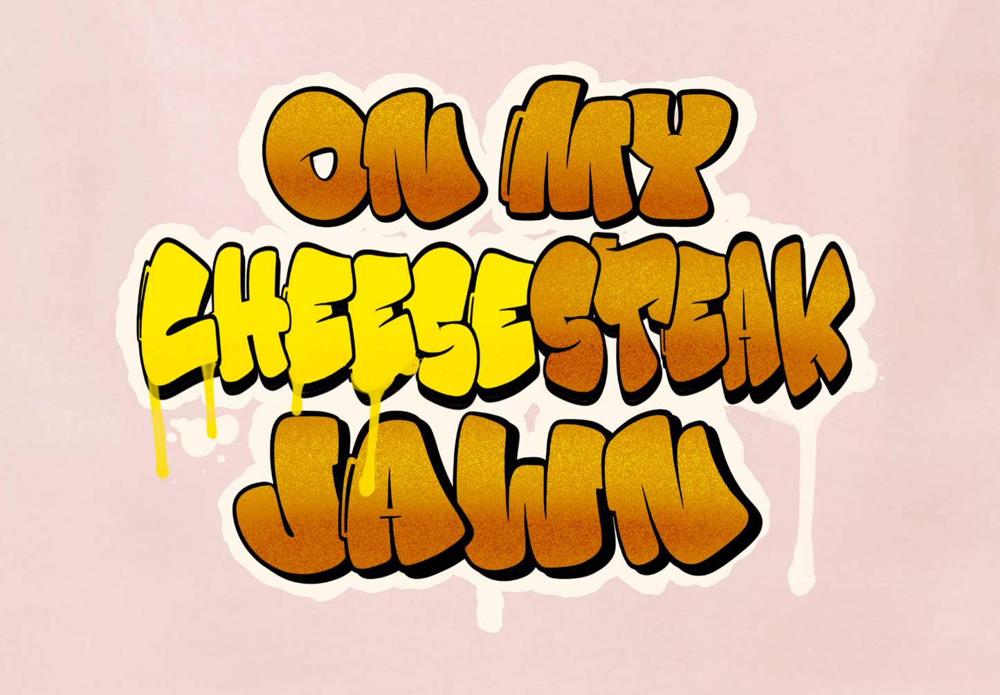 ON MY CHEESESTEAK JAWN