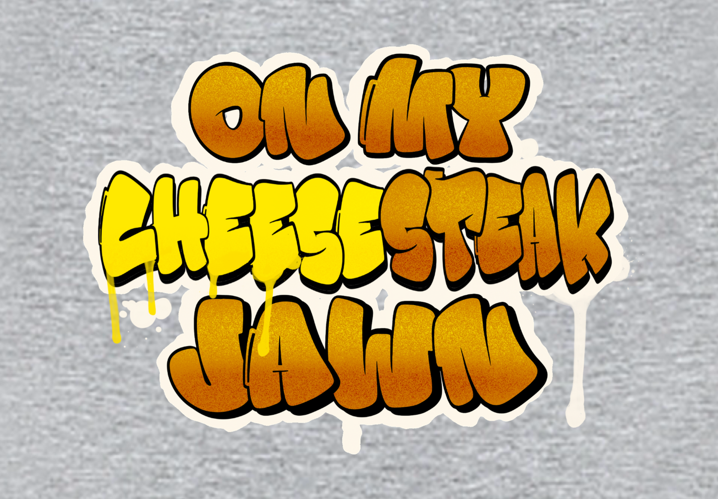 ON MY CHEESESTEAK JAWN