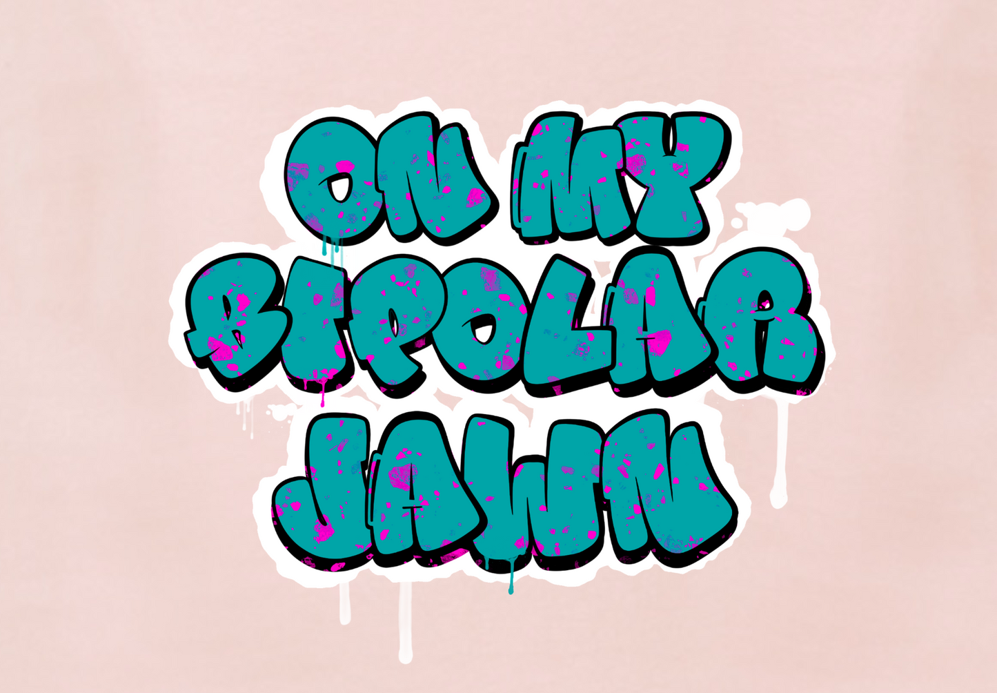 ON MY BIPOLAR JAWN