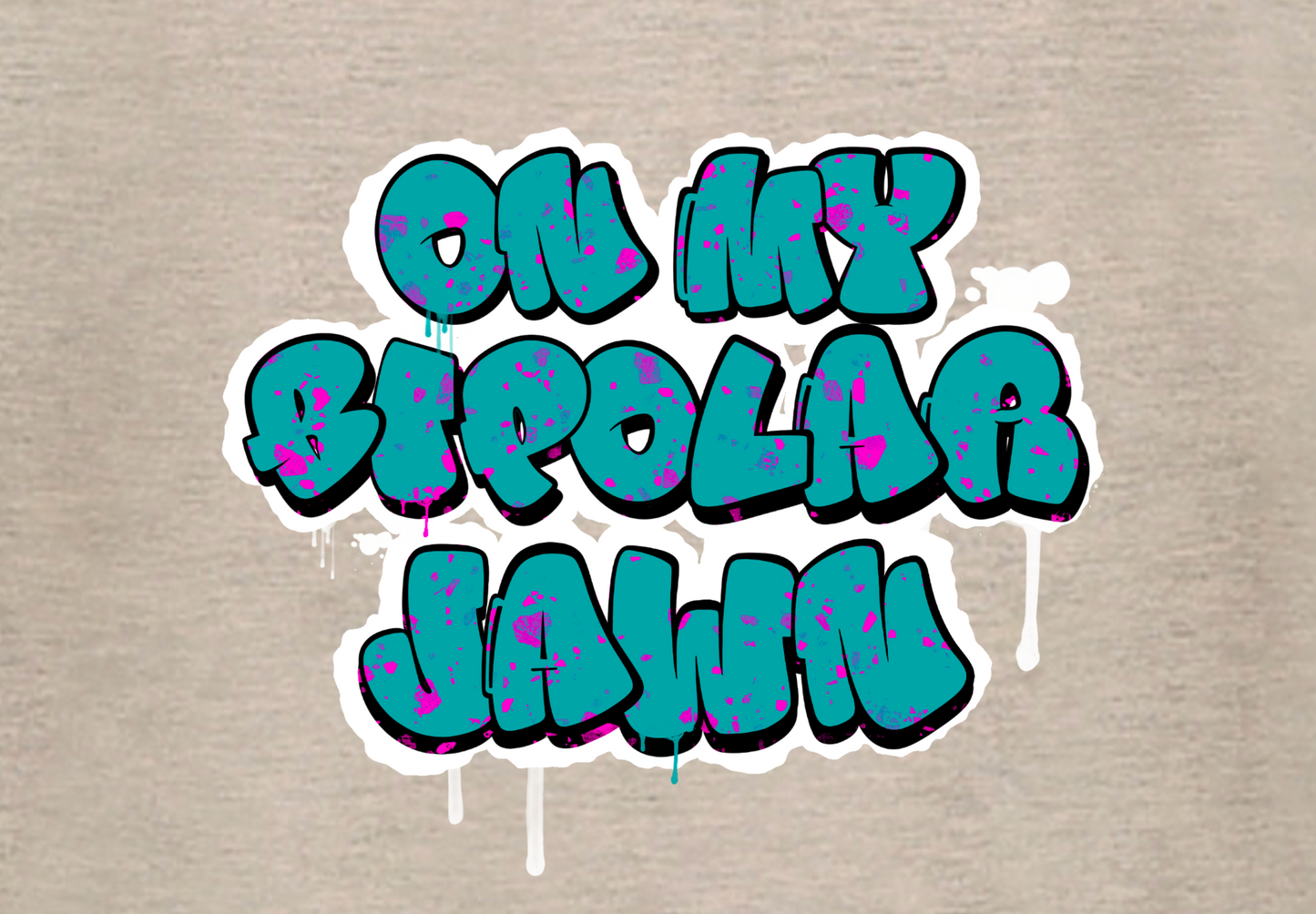 ON MY BIPOLAR JAWN