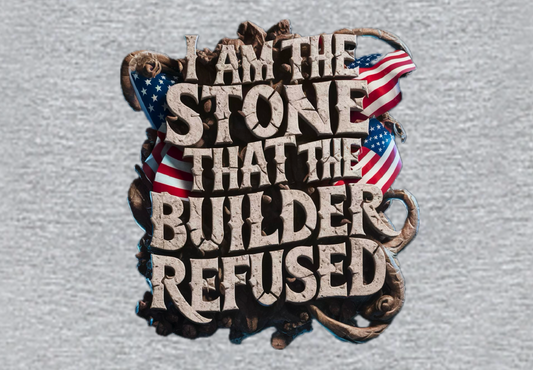 I AM THE STONE THAT THE BUILDER REDUSED