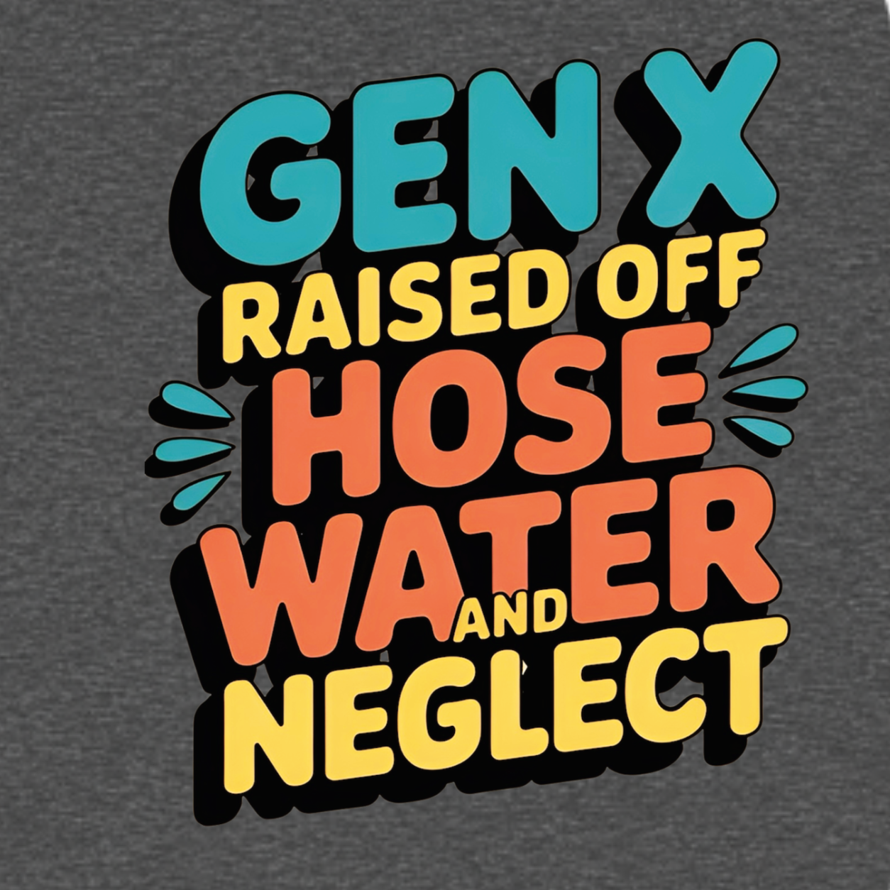 Gen X Raised Off Hose Water and Neglect graphic T-shirt - Charcoal
