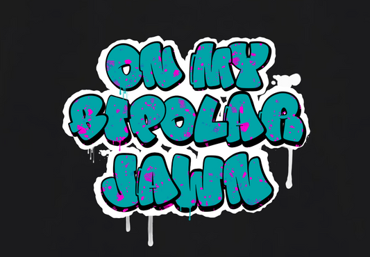 ON MY BIPOLAR JAWN