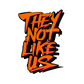 THEY NOT LIKE US (ORANGE)