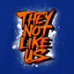 THEY NOT LIKE US (ORANGE)