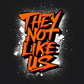 THEY NOT LIKE US (ORANGE)
