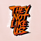 THEY NOT LIKE US (ORANGE)