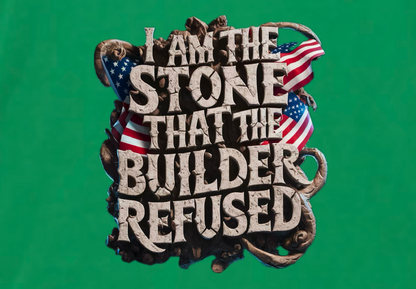 I AM THE STONE THAT THE BUILDER REDUSED