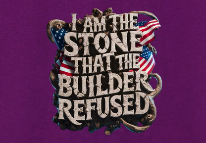 I AM THE STONE THAT THE BUILDER REDUSED