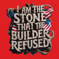 I AM THE STONE THAT THE BUILDER REDUSED