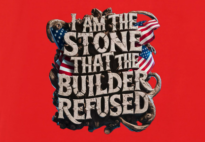 I AM THE STONE THAT THE BUILDER REDUSED