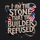 I AM THE STONE THAT THE BUILDER REDUSED