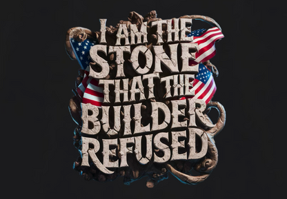 I AM THE STONE THAT THE BUILDER REDUSED
