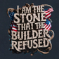 I AM THE STONE THAT THE BUILDER REDUSED
