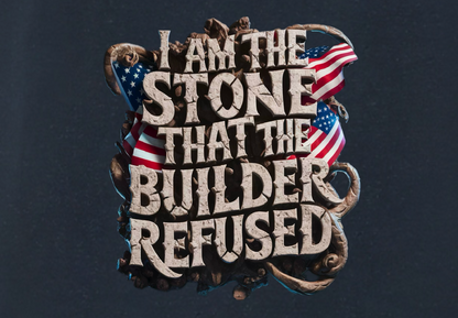 I AM THE STONE THAT THE BUILDER REDUSED