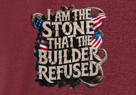 I AM THE STONE THAT THE BUILDER REDUSED
