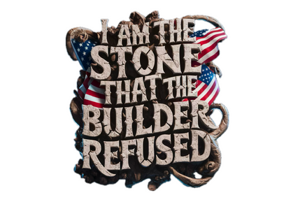 I AM THE STONE THAT THE BUILDER REDUSED