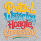 PRETZELS WATER ICE HOAGIE CHEESESTEAK