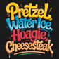 PRETZELS WATER ICE HOAGIE CHEESESTEAK