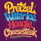 PRETZELS WATER ICE HOAGIE CHEESESTEAK