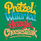 PRETZELS WATER ICE HOAGIE CHEESESTEAK