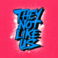 THEY NOT LIKE US (BLUE)