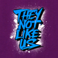 THEY NOT LIKE US (BLUE)