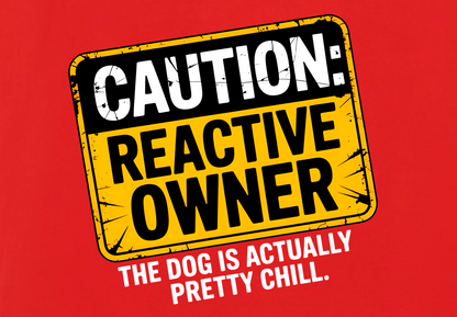 CAUTION REACTIVE OWNER: THE DOG IS ACTUALLY CHILL
