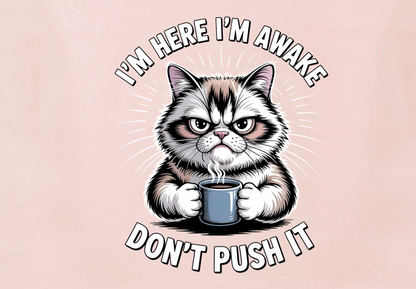 I'M HERE I'M AWAKE DON'T PUSH IT