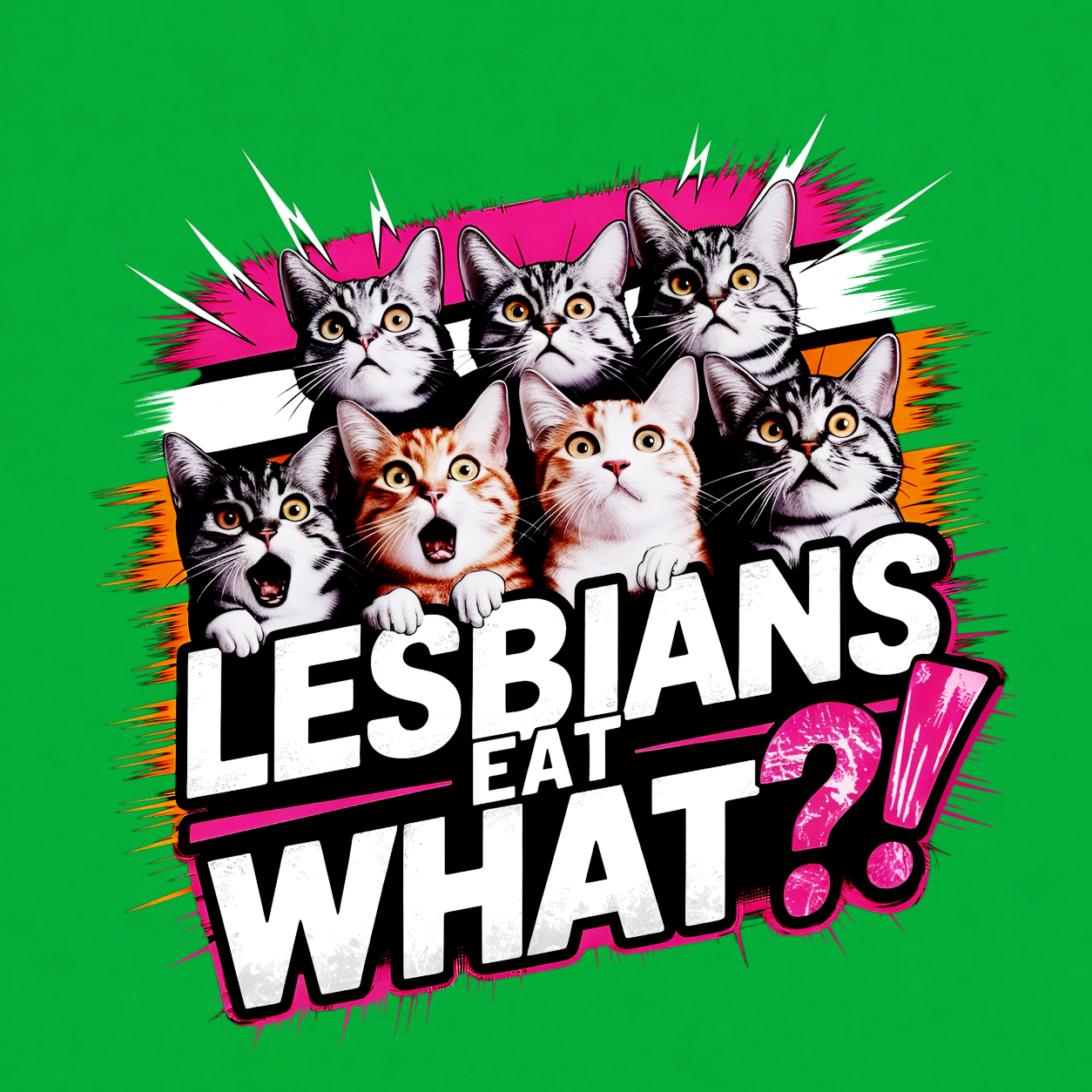 Lesbians Eat What?! funny graphic T-shirt featuring seven surprised cats with bold pink, white and black lettering - Kelly green
