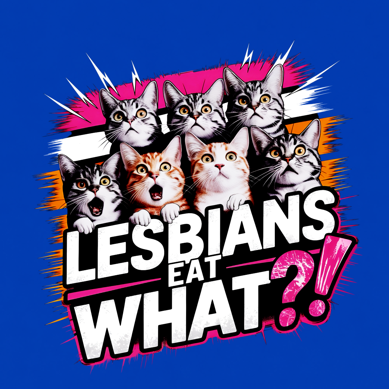 Lesbians Eat What?! funny graphic T-shirt featuring seven surprised cats with bold pink, white and black lettering - Royal