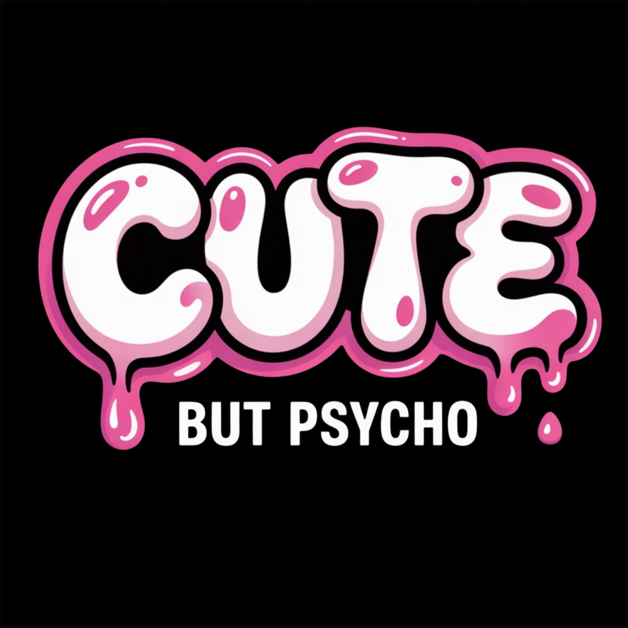 Cute But Psycho graphic T-shirt featuring oversized white bubble lettering with pink outlines, glossy highlights and dripping details above bold text that reads "BUT PSYCHO"- Black