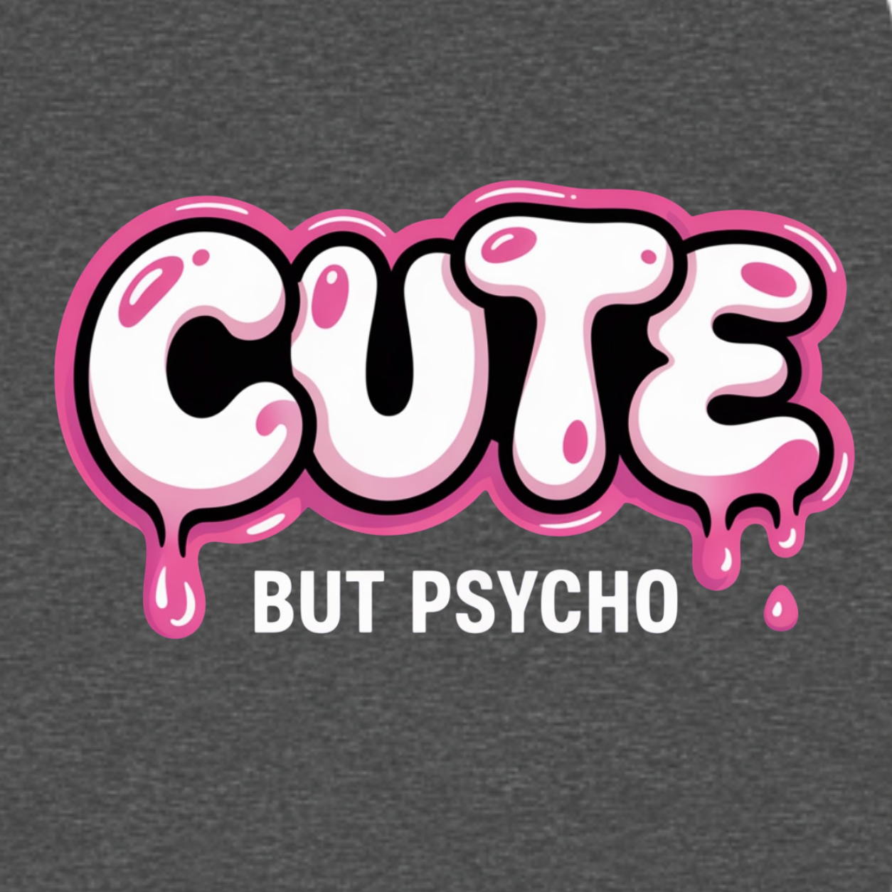 Cute But Psycho graphic T-shirt featuring oversized white bubble lettering with pink outlines, glossy highlights and dripping details above bold text that reads "BUT PSYCHO"- Charcoal