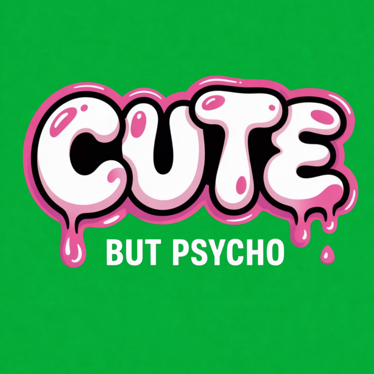 Cute But Psycho graphic T-shirt featuring oversized white bubble lettering with pink outlines, glossy highlights and dripping details above bold text that reads "BUT PSYCHO"- Kelly green