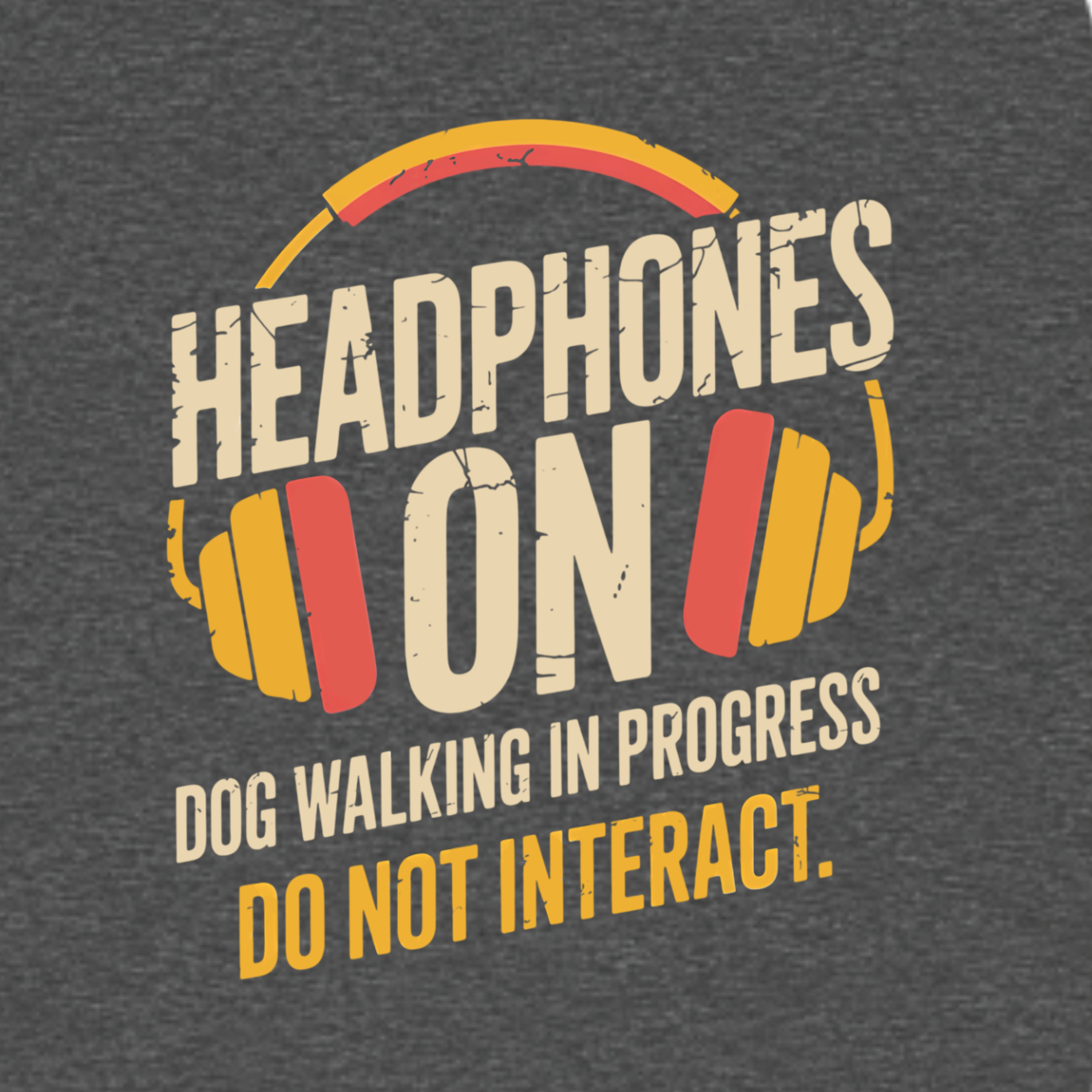 Headphones On funny dog walking graphic T-shirt featuring distressed retro headphones with the words Dog Walking in Progress and Do Not Interact - Charcoal