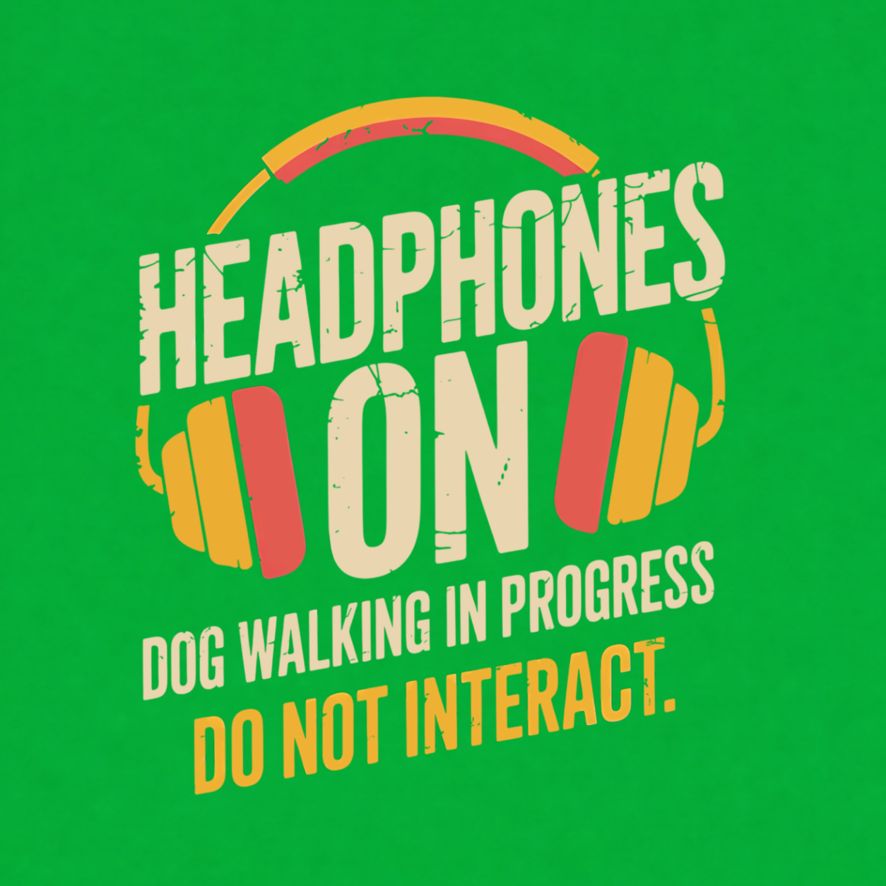 Headphones On funny dog walking graphic T-shirt featuring distressed retro headphones with the words Dog Walking in Progress and Do Not Interact - Kelly Green
