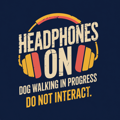 Headphones On funny dog walking graphic T-shirt featuring distressed retro headphones with the words Dog Walking in Progress and Do Not Interact - Navy