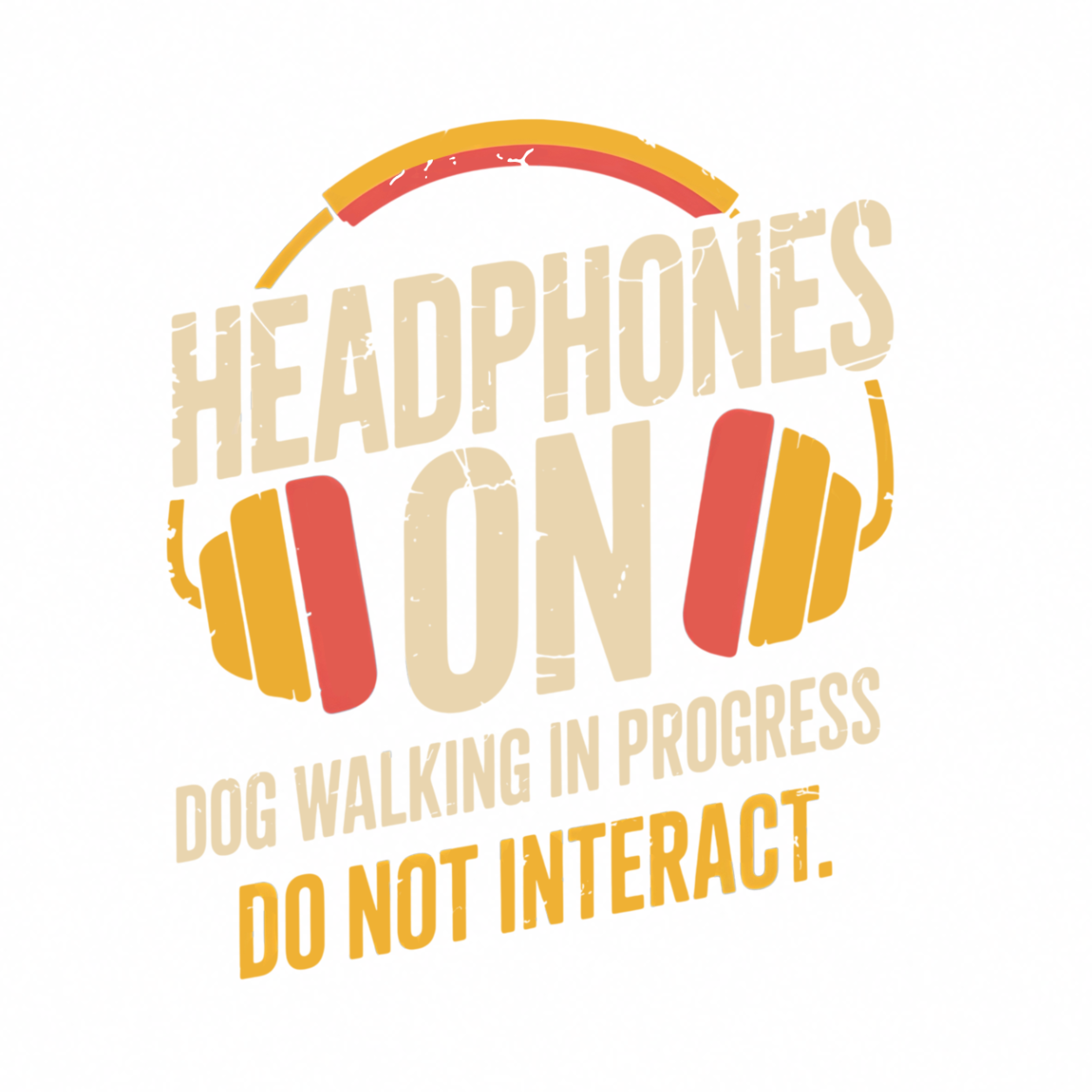 Headphones On funny dog walking graphic T-shirt featuring distressed retro headphones with the words Dog Walking in Progress and Do Not Interact - White