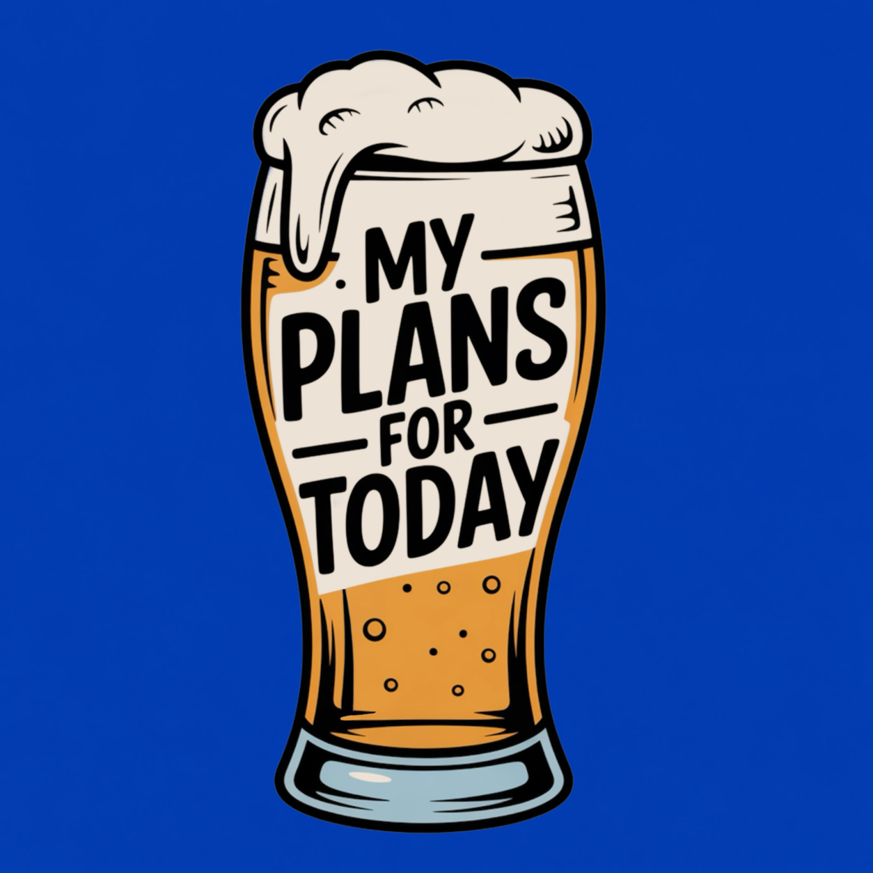 My Plans for Today funny graphic T-shirt featuring an illustrated foamy beer glass with bold black lettering reading My Plans for Today - royal blue