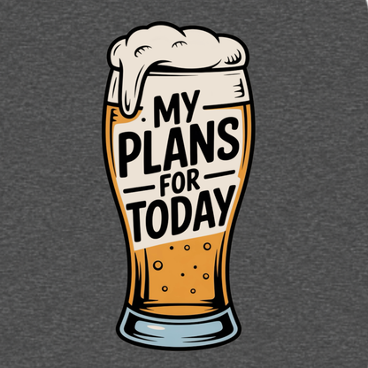 My Plans for Today funny graphic T-shirt featuring an illustrated foamy beer glass with bold black lettering reading My Plans for Today - Charcoal