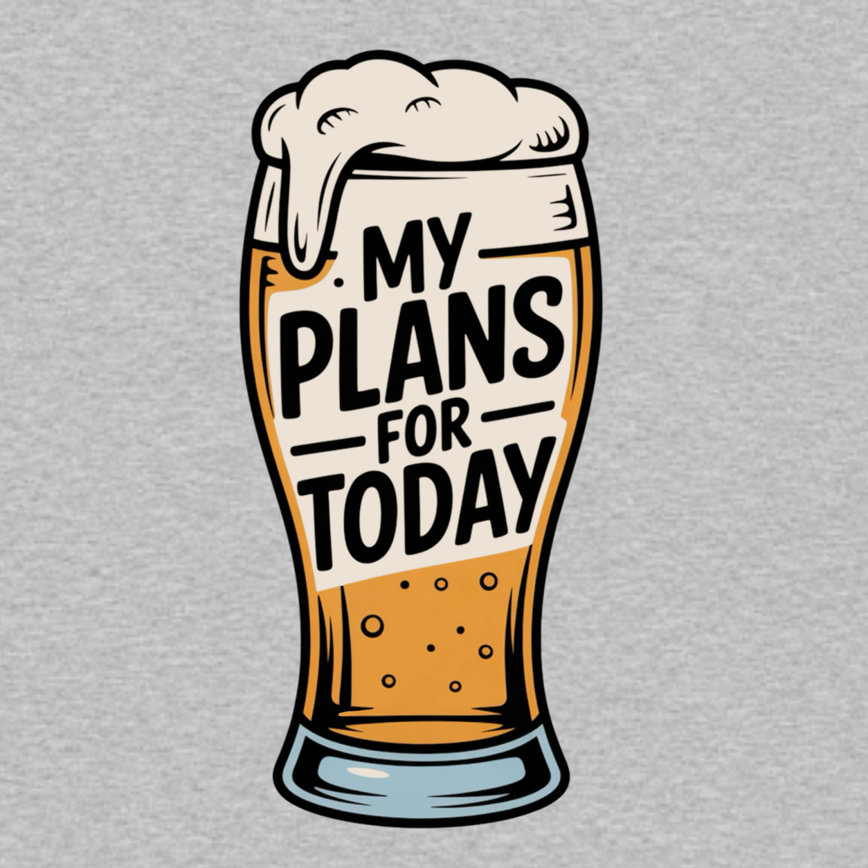 My Plans for Today funny graphic T-shirt featuring an illustrated foamy beer glass with bold black lettering reading My Plans for Today - heather grey