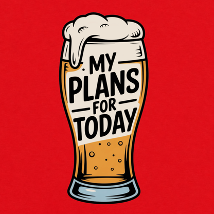 My Plans for Today funny graphic T-shirt featuring an illustrated foamy beer glass with bold black lettering reading My Plans for Today - red