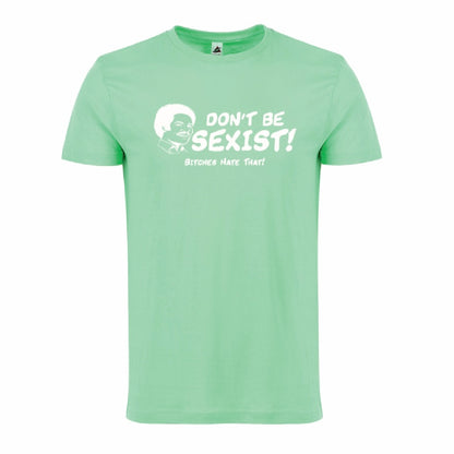 DON'T BE SEXIST
