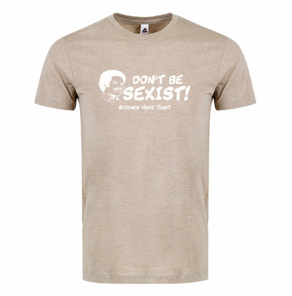 DON'T BE SEXIST