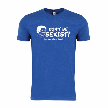 DON'T BE SEXIST