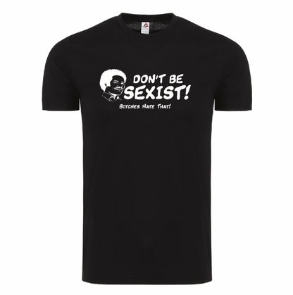 DON'T BE SEXIST